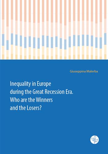 Inequality in Europe during the Great Recession Era. Who are the Winners and the Losers? - Giuseppina Malerba - Libro Universitas Studiorum 2019 | Libraccio.it
