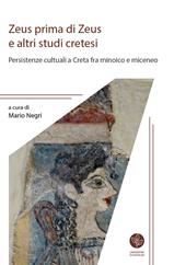 Zeus prima di Zeus e altri studi cretesi. Persistenze cultuali a Creta fra minoico e miceneo