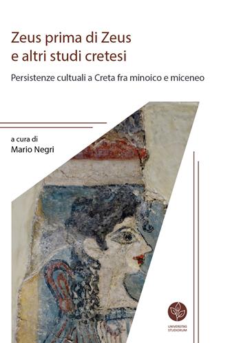 Zeus prima di Zeus e altri studi cretesi. Persistenze cultuali a Creta fra minoico e miceneo  - Libro Universitas Studiorum 2020, Strumenti | Libraccio.it