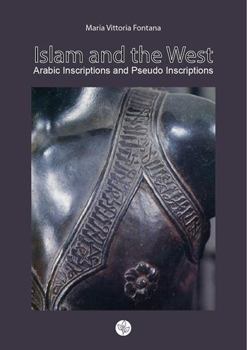 Islam and the West. Arabic inscriptions and pseudo inscriptions - Maria Vittoria Fontana - Libro Universitas Studiorum 2020, Strumenti | Libraccio.it