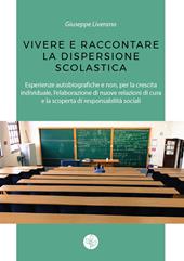 Vivere e raccontare la dispersione scolastica. Esperienze autobiografiche e non, per la crescita individuale, l'elaborazione di nuove relazioni di cura e la scoperta di responsabilità sociali