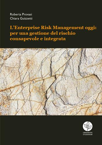 L' Enterprise Risk Management oggi: per una gestione del rischio consapevole e integrata - Roberta Provasi, Chiara Guizzetti - Libro Universitas Studiorum 2020, Strumenti | Libraccio.it