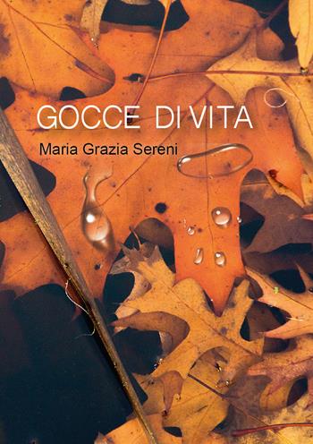 Gocce di vita - Maria Grazia Sereni - Libro Universitas Studiorum 2020 | Libraccio.it