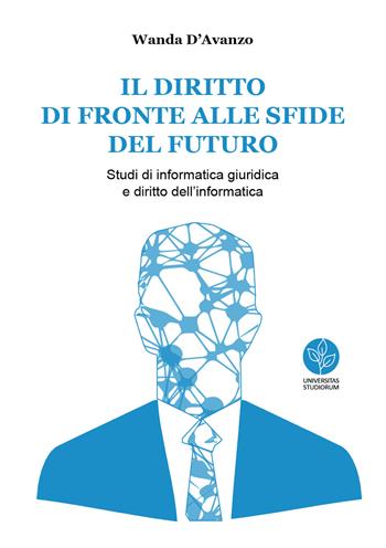 Il diritto di fronte alle sfide del futuro. Studi di informatica giuridica e diritto dell'informatica - Wanda D'Avanzo - Libro Universitas Studiorum 2020, Strumenti | Libraccio.it