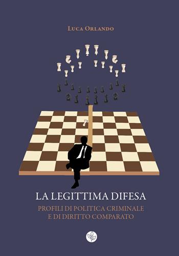 La legittima difesa. Profili di politica criminale e di diritto comparato - Luca Orlando - Libro Universitas Studiorum 2022 | Libraccio.it