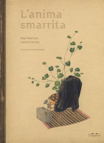 L' anima smarrita. Ediz. a colori - Olga Tokarczuk, Joanna Concejo - Libro TopiPittori 2018 | Libraccio.it