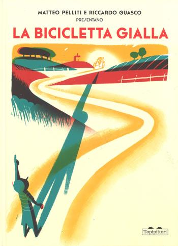 La bicicletta gialla. Ediz. a colori - Matteo Pelliti, Riccardo Guasco - Libro TopiPittori 2018 | Libraccio.it