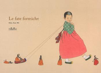 Le fate formiche. Ediz. a colori - Sun-Mi Shin - Libro TopiPittori 2018 | Libraccio.it