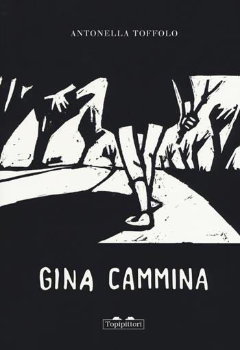 Gina cammina - Antonella Toffolo - Libro TopiPittori 2018, Gli anni in tasca | Libraccio.it