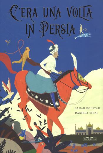 C'era una volta in Persia. Ediz. a colori - Sahar Doustar - Libro TopiPittori 2019, Albi | Libraccio.it