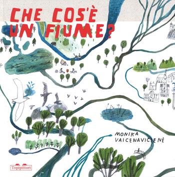 Che cos'è un fiume? Ediz. a colori - Monika Vaicenaviciené - Libro TopiPittori 2019, PiNO. Piccoli naturalisti osservatori | Libraccio.it