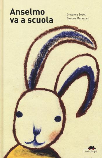 Anselmo va a scuola. Ediz. a colori - Giovanna Zoboli - Libro TopiPittori 2019, I minitopi | Libraccio.it