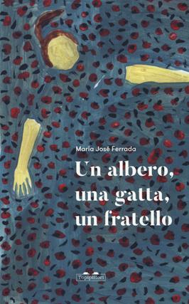 Un albero, una gatta, un fratello - Maria José Ferrada - Libro TopiPittori 2019, Gli anni in tasca | Libraccio.it
