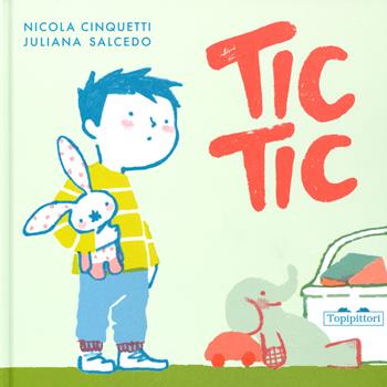 Tic tic. Ediz. a colori - Nicola Cinquetti - Libro TopiPittori 2019, I grandi e i piccoli | Libraccio.it