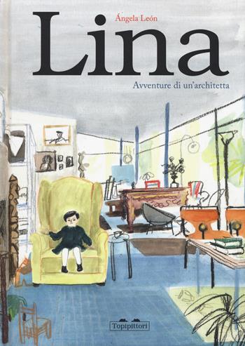 Lina. Avventure di un'architetta - Ángela León - Libro TopiPittori 2019, Albi | Libraccio.it