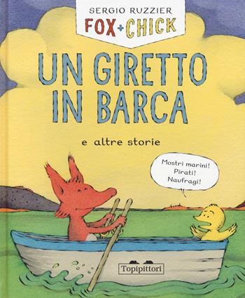 Un giretto in barca e altre storie. Fox + Chick - Sergio Ruzzier - Libro TopiPittori 2019, Albi | Libraccio.it