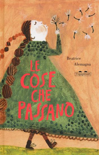 Le cose che passano. Ediz. a colori - Beatrice Alemagna - Libro TopiPittori 2019, Albi | Libraccio.it