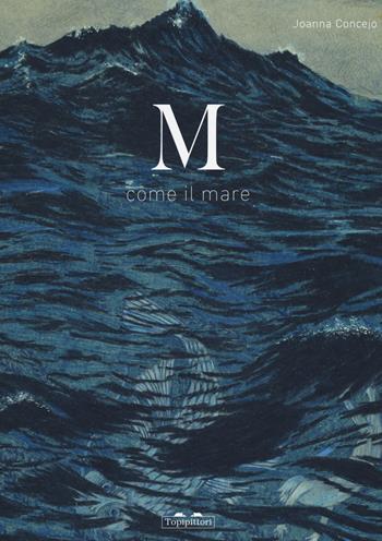 M come il mare. Ediz. a colori - Joanna Concejo - Libro TopiPittori 2020, Albi | Libraccio.it