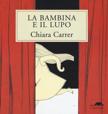 La bambina e il lupo - Chiara Carrer - Libro TopiPittori 2020, I minitopi | Libraccio.it