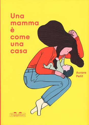 Una mamma è come una casa. Ediz. a colori - Aurore Petit - Libro TopiPittori 2020, I grandi e i piccoli | Libraccio.it