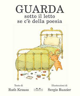 Guarda sotto il letto se c'è della poesia - Ruth Krauss - Libro TopiPittori 2020, Albi | Libraccio.it