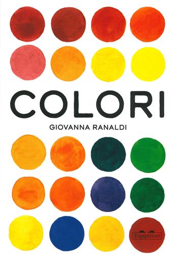Colori. Ediz. a colori - Giovanna Ranaldi - Libro TopiPittori 2020, Pippo. Piccola pinacoteca portatile | Libraccio.it