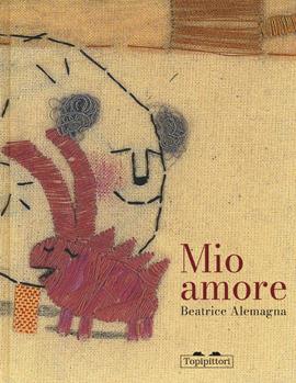 Mio amore. Ediz. a colori - Beatrice Alemagna - Libro TopiPittori 2020, Albi | Libraccio.it