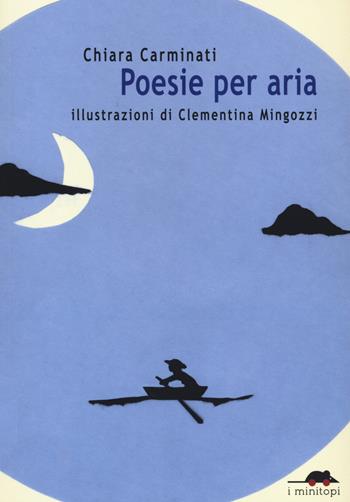 Poesie per aria - Chiara Carminati, Clementina Mingozzi - Libro TopiPittori 2021, I minitopi | Libraccio.it