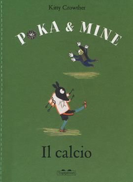 Il calcio. Poka & Mine. Ediz. a colori - Kitty Crowther - Libro TopiPittori 2021, I grandi e i piccoli | Libraccio.it
