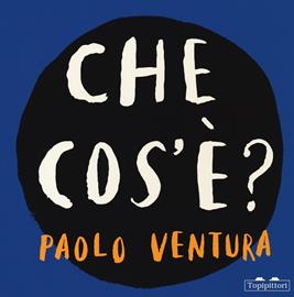 Che cos'è? Ediz. a colori - Paolo Ventura - Libro TopiPittori 2021, Albi | Libraccio.it