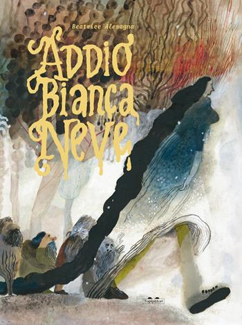 Addio Biancaneve. Ediz. a colori - Beatrice Alemagna - Libro TopiPittori 2021, Albi | Libraccio.it