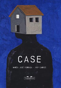 Case. Ediz. a colori - Maria José Ferrada, Pep Carrió - Libro TopiPittori 2022, Albi | Libraccio.it