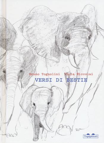 Versi di bestie. Ediz. illustrata - Bruno Tognolini, Viola Niccolai - Libro TopiPittori 2022, Parola magica | Libraccio.it