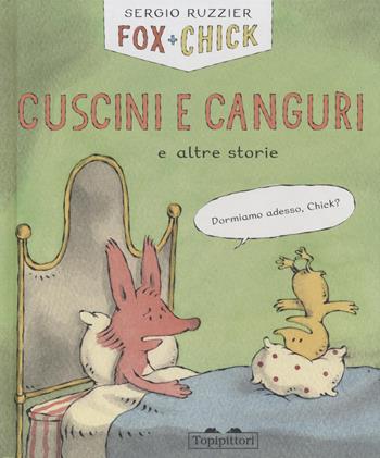 Cuscini e canguri e altre storie. Fox + Chick. Ediz. a colori - Sergio Ruzzier - Libro TopiPittori 2022, Albi | Libraccio.it