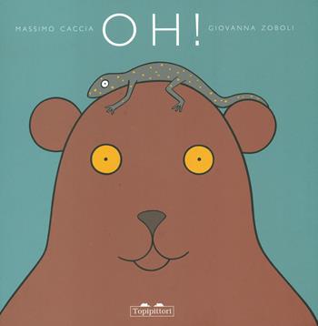 Oh! Ediz. a colori - Giovanna Zoboli, Massimo Caccia - Libro TopiPittori 2022, I grandi e i piccoli | Libraccio.it