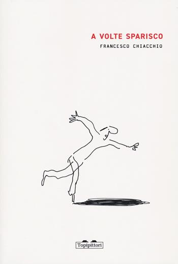 A volte sparisco. Ediz. a colori - Francesco Chiacchio - Libro TopiPittori 2022, I topi immaginari | Libraccio.it