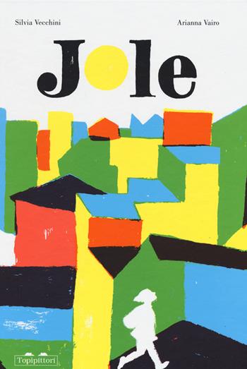 Jole - Silvia Vecchini, Arianna Vairo - Libro TopiPittori 2022 | Libraccio.it