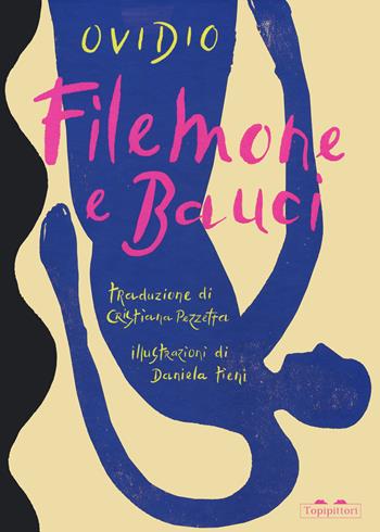 Filemone e Bauci - P. Nasone Ovidio, Cristiana Pezzetta, Daniela Tieni - Libro TopiPittori 2022 | Libraccio.it
