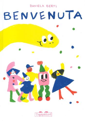 Benvenuta. Ediz. a colori - Daniela Berti - Libro TopiPittori 2023, I grandi e i piccoli | Libraccio.it