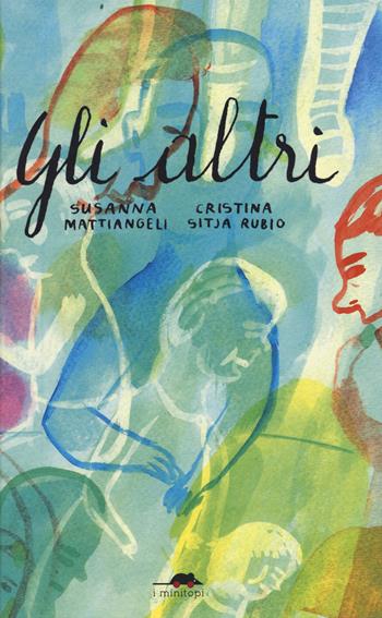 Gli altri. Ediz. a colori - Susanna Mattiangeli - Libro TopiPittori 2023, I minitopi | Libraccio.it