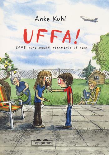 Uffa! Come sono andate veramente le cose. Ediz. a colori - Anke Kuhl - Libro TopiPittori 2023, Gli anni in tasca | Libraccio.it