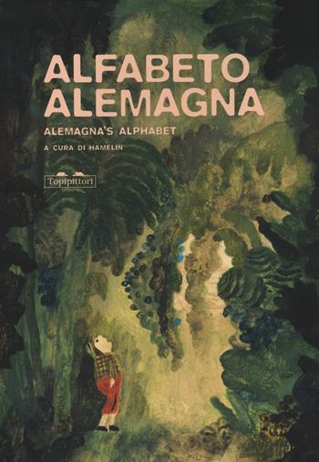 Alfabeto Alemagna-Alemagna's alphabet. Ediz. a colori - Beatrice Alemagna - Libro TopiPittori 2023, I topi saggi | Libraccio.it