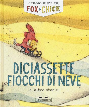 Diciassette fiocchi di neve e altre storie. Fox + Chick. Ediz. a colori - Sergio Ruzzier - Libro TopiPittori 2023, Albi | Libraccio.it