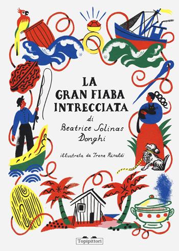 La gran fiaba intrecciata. Ediz. a colori - Beatrice Solinas Donghi, Irene Rinaldi - Libro TopiPittori 2023, L' età d'oro | Libraccio.it