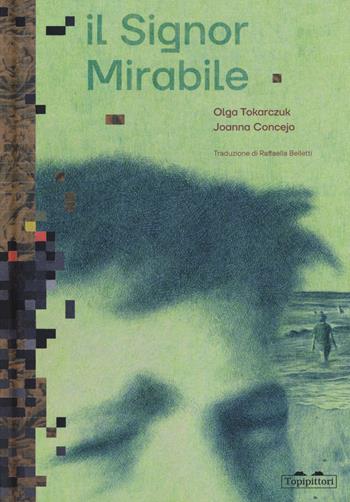 Il signor Mirabile. Ediz. a colori - Olga Tokarczuk, Joanna Concejo - Libro TopiPittori 2023, Albi | Libraccio.it