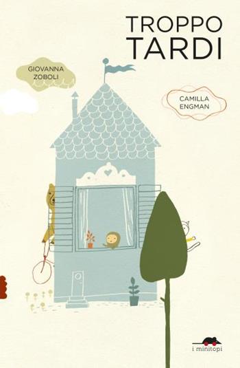 Troppo tardi. Ediz. a colori - Giovanna Zoboli, Camilla Engman - Libro TopiPittori 2024, I minitopi | Libraccio.it