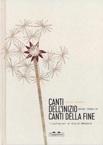 Canti dell'inizio canti della fine. Ediz. a colori - Silvia Vecchini, Bruno Tognolini, Giulia Orecchia - Libro TopiPittori 2024, Parola magica | Libraccio.it