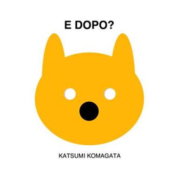 E dopo? - Katsumi Komagata - Libro TopiPittori 2025, I grandi e i piccoli | Libraccio.it