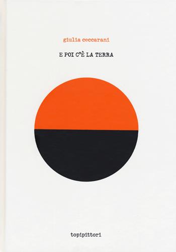 E poi c'è la Terra. Ediz. a colori - Giulia Ceccarani - Libro TopiPittori 2025, Grilli per la testa | Libraccio.it