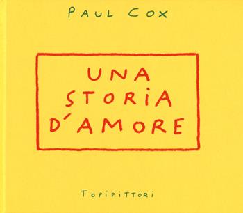 Una storia d'amore. Ediz. illustrata - Paul Cox - Libro TopiPittori 2025, Albi | Libraccio.it